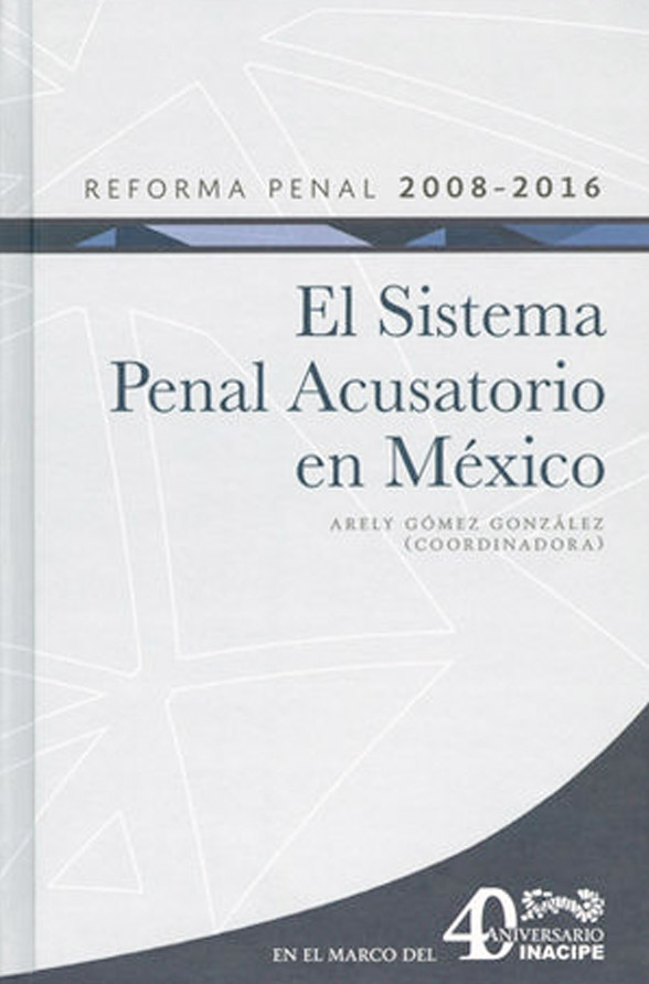 REFORMA PENAL 2008-2016 - SISTEMA PENAL ACUSATORIO EN MÉXICO. INACIPE