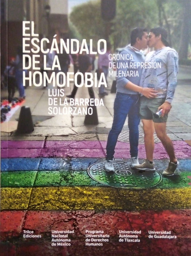 El escándalo de la homofobia. Crónica de una represión milenaria TRILCE EDICIONES, S.A. DE C.V.